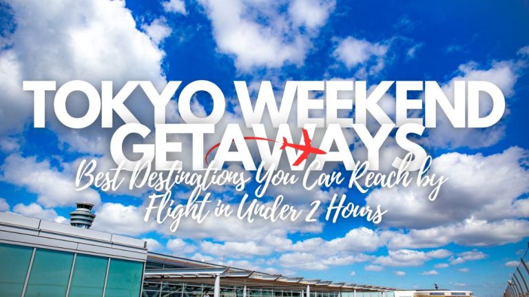 Tokyo Weekend Getaways: Best Destinations You Can Reach by Flight in Under 2 Hours